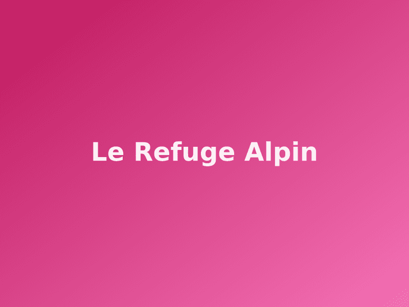 Le Refuge Alpin